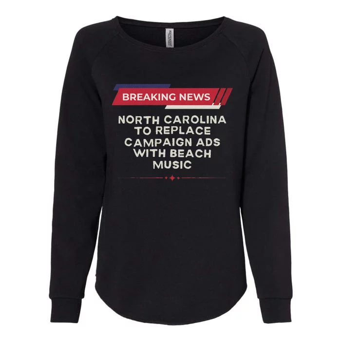 Nc To Replace Election Ads With Beach Music Funny Political Womens California Wash Sweatshirt