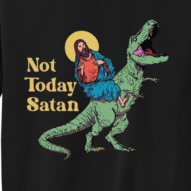 Not Today Satan Jesus Riding Dinosaur T Rex Funny Sarcastic Tall Sweatshirt