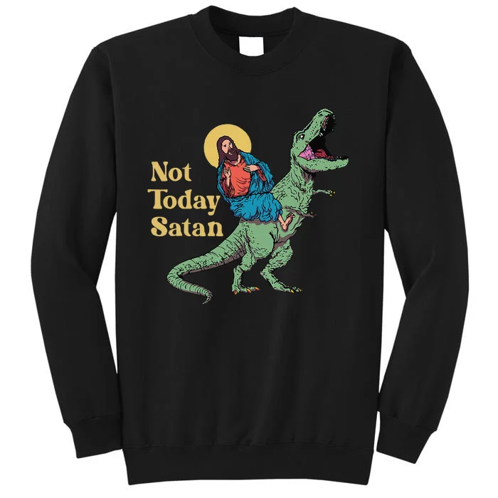 Not Today Satan Jesus Riding Dinosaur T Rex Funny Sarcastic Tall Sweatshirt