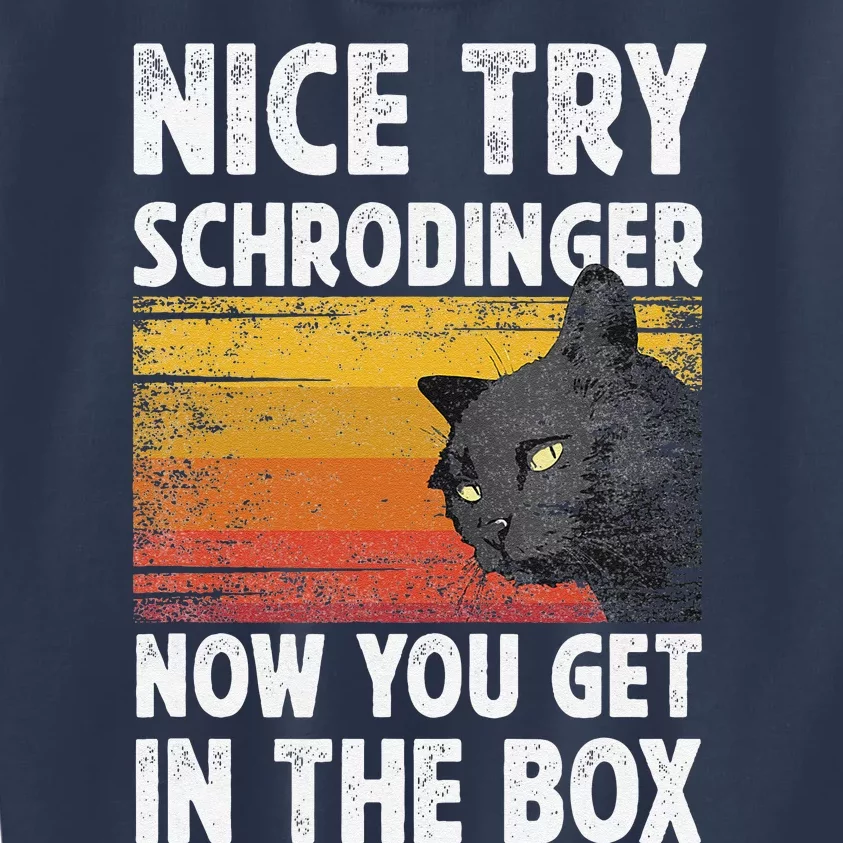 Nice Try Schrodinger Now You Get In The Box Black Cat Kids Sweatshirt