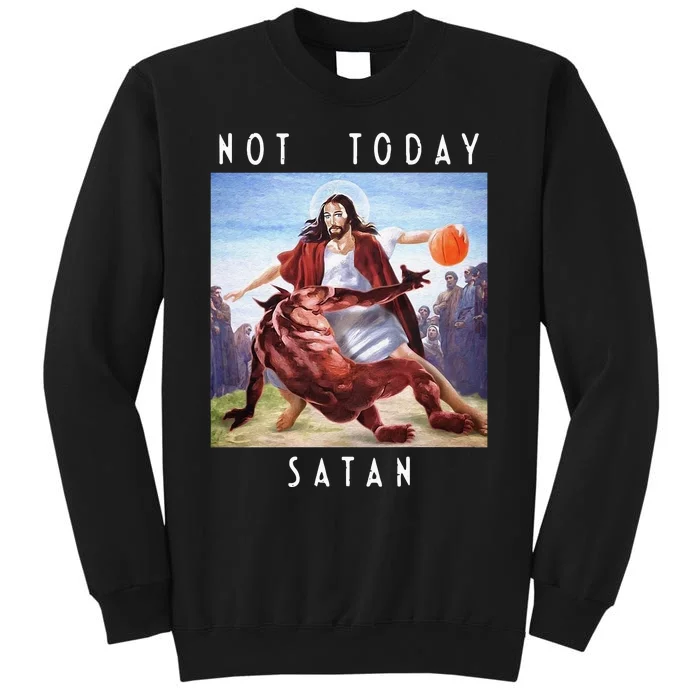 Not Today Satan Jesus Vs Satan In Basketball Tall Sweatshirt