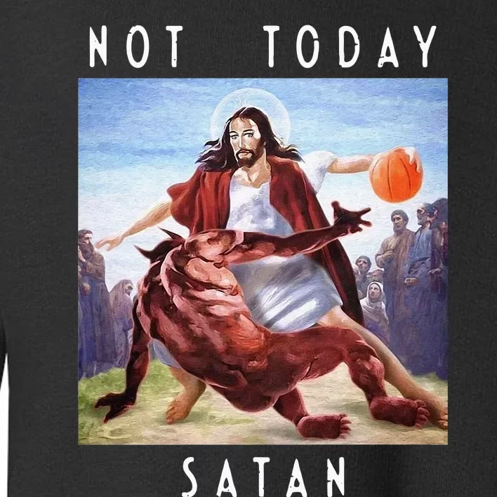 Not Today Satan Jesus Vs Satan In Basketball Toddler Sweatshirt