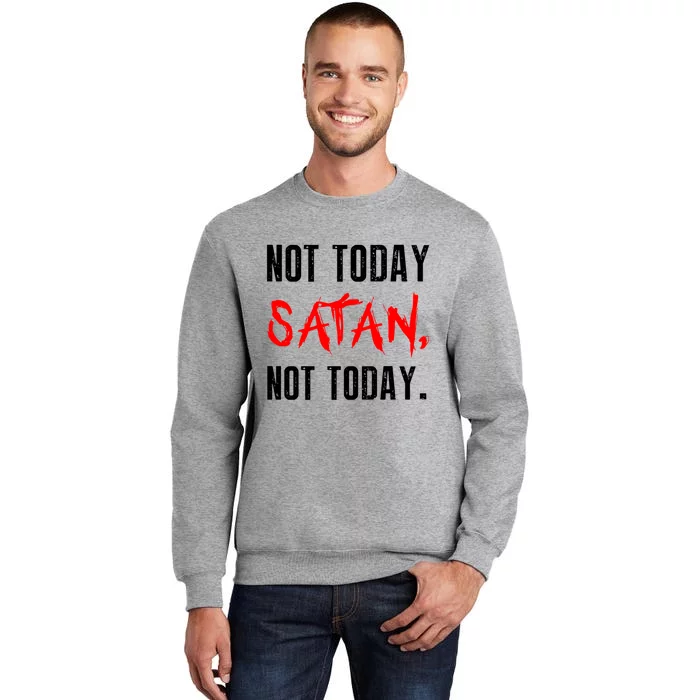 Not Today Satan Tall Sweatshirt