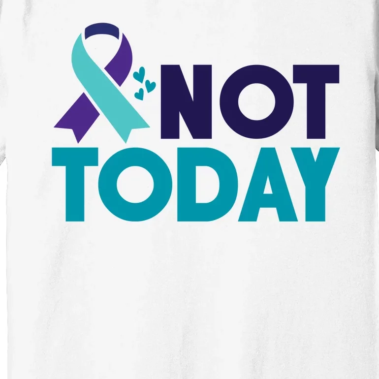 Not Today Suicide Prevention Ribbon Premium T-Shirt