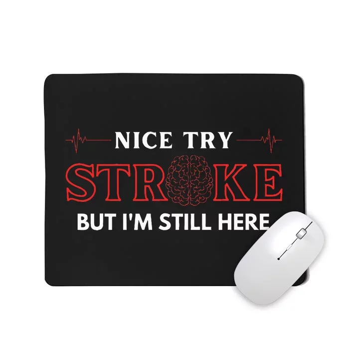 Nice Try Stroke But IM Still Here Funny Stroke Survivor Mousepad