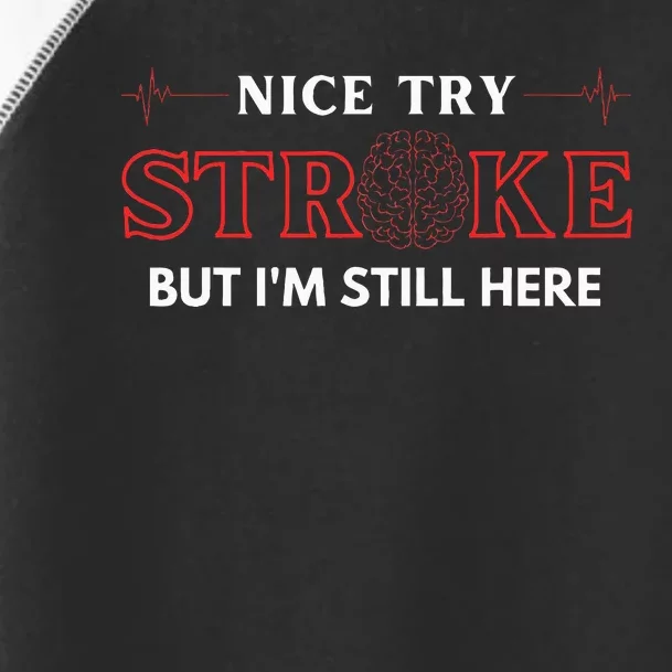 Nice Try Stroke But IM Still Here Funny Stroke Survivor Toddler Fine Jersey T-Shirt