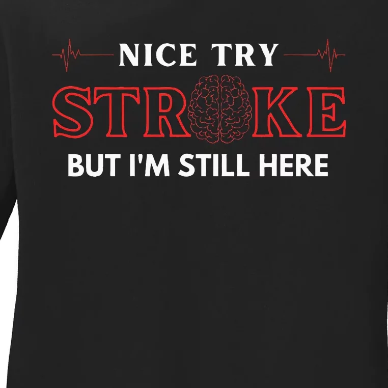 Nice Try Stroke But IM Still Here Funny Stroke Survivor Ladies Long Sleeve Shirt