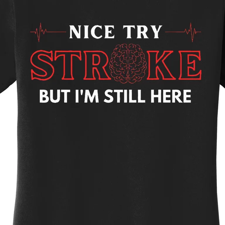 Nice Try Stroke But IM Still Here Funny Stroke Survivor Women's T-Shirt