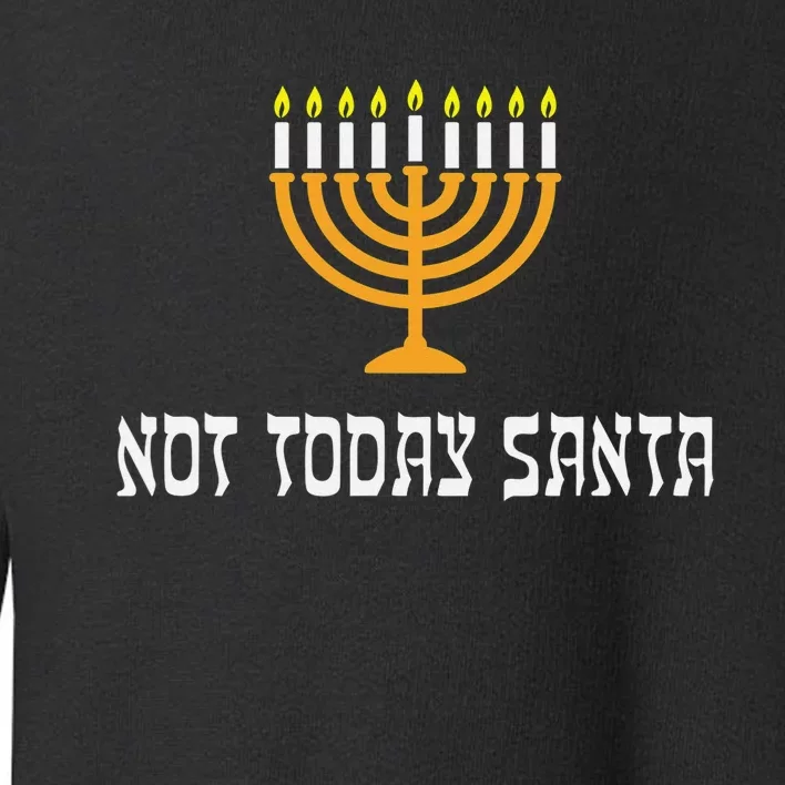 Not Today Santa Menorah Funny Jewish Hanukkah Toddler Sweatshirt