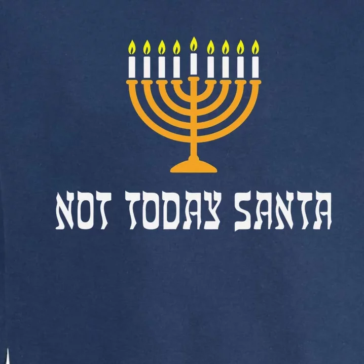 Not Today Santa Menorah Funny Jewish Hanukkah Garment-Dyed Sweatshirt