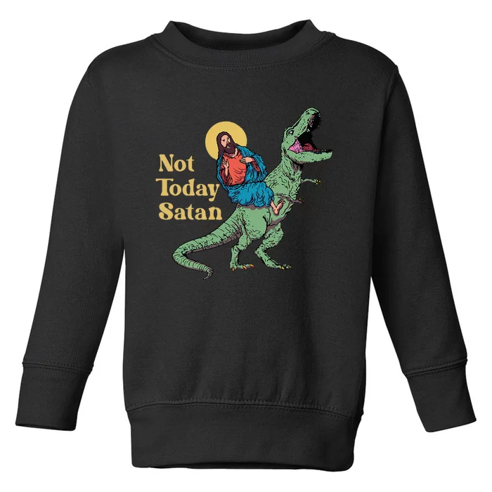 Not Today Satan Jesus Riding Dinosaur T Rex Funny Sarcastic Toddler Sweatshirt