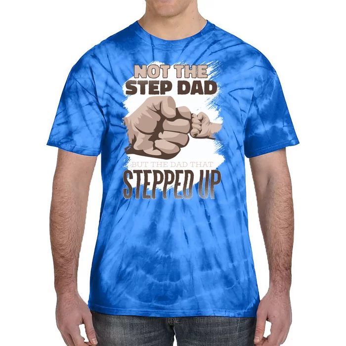 Not The Step Dad But The Dad That Stepped Up Gift Proud Father Gift Tie-Dye T-Shirt