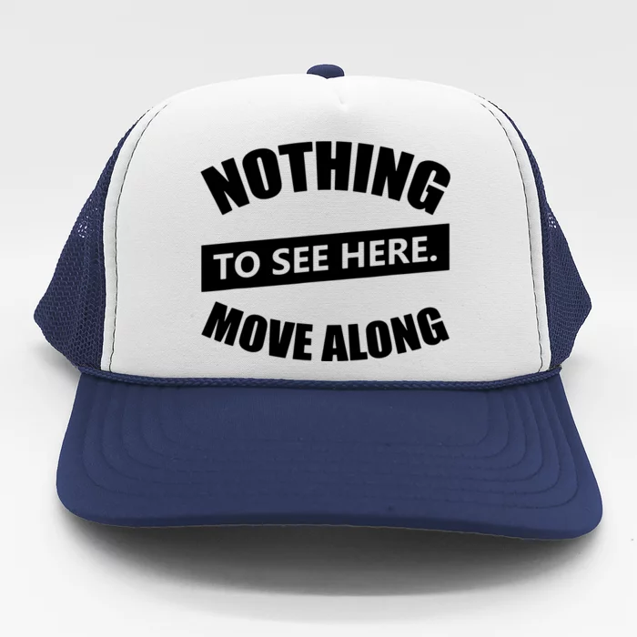 Nothing To See Here Move Along Trucker Hat