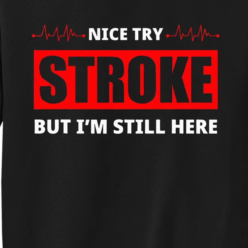 Nice Try Stroke But IM Still Here Funny Stroke Survivor Tall Sweatshirt