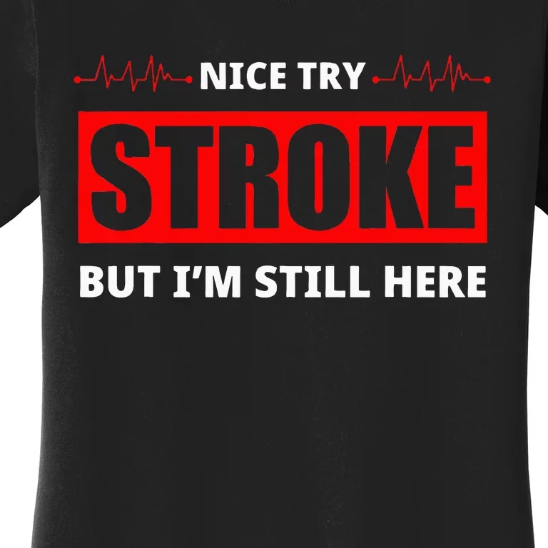 Nice Try Stroke But IM Still Here Funny Stroke Survivor Women's T-Shirt