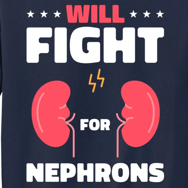 Nephrology Transplant Surgeon Will Fight For Nephrons Tall Sweatshirt