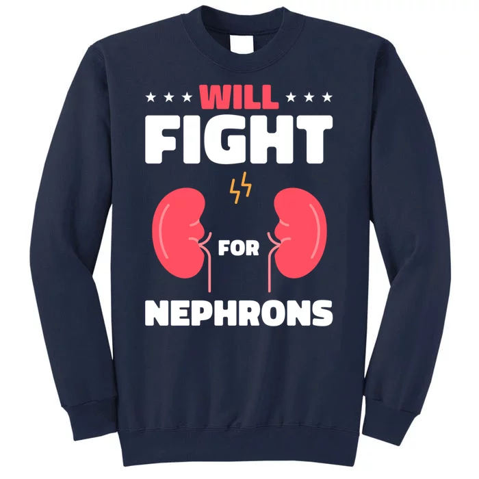 Nephrology Transplant Surgeon Will Fight For Nephrons Tall Sweatshirt