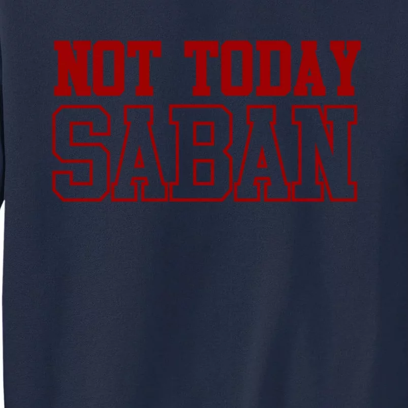 Not Today Saban Dixie Chicken Tall Sweatshirt