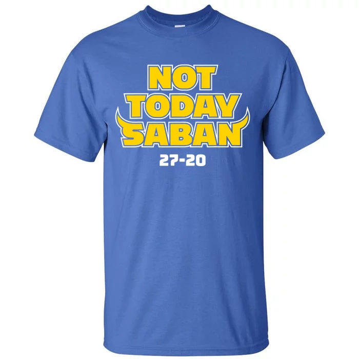 Not Today Saban 27 20 Tall T-Shirt