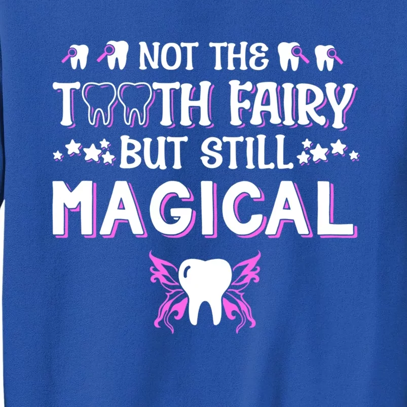 Not The Tooth Fairy But Still Magical Dental Assistant Meaningful Gift Tall Sweatshirt