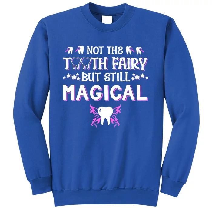 Not The Tooth Fairy But Still Magical Dental Assistant Meaningful Gift Tall Sweatshirt