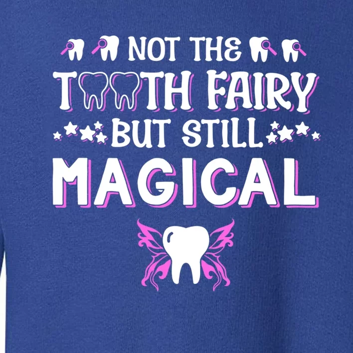 Not The Tooth Fairy But Still Magical Dental Assistant Meaningful Gift Toddler Sweatshirt