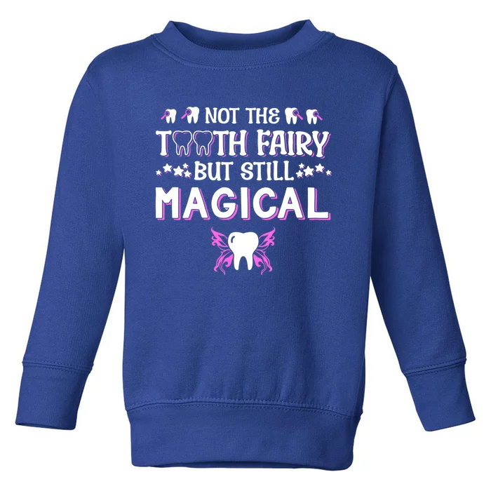 Not The Tooth Fairy But Still Magical Dental Assistant Meaningful Gift Toddler Sweatshirt