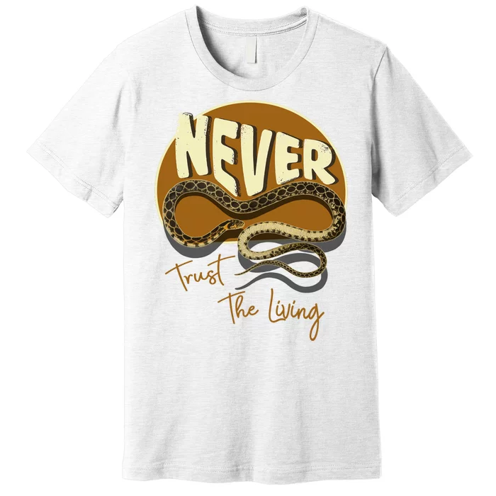 Never Trust The Living Premium T-Shirt