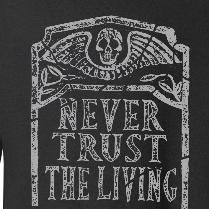 Never Trust The Living Horror Slogan Movie Skull Skeleton Toddler Sweatshirt