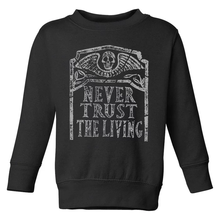 Never Trust The Living Horror Slogan Movie Skull Skeleton Toddler Sweatshirt