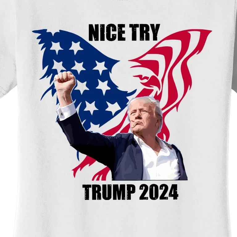 Nice Try Trump 2024 Women's T-Shirt