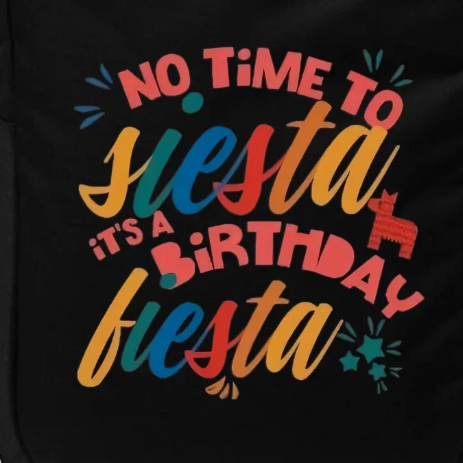 No Time To Siesta It's A Birthday Fiesta Birthday Party Cinco De Mayo Impact Tech Backpack