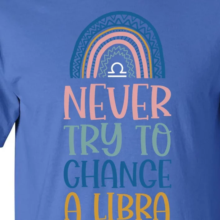 Never Try To Change A Libra Zodiac Bohemian Rainbow Gift Tall T-Shirt