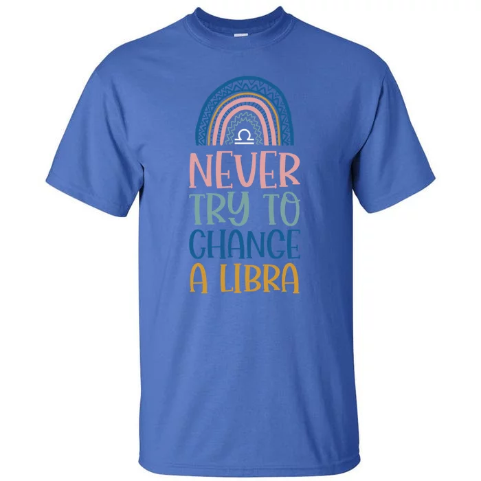 Never Try To Change A Libra Zodiac Bohemian Rainbow Gift Tall T-Shirt