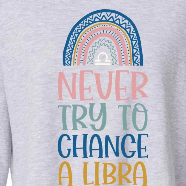 Never Try To Change A Libra Zodiac Bohemian Rainbow Gift Cropped Pullover Crew