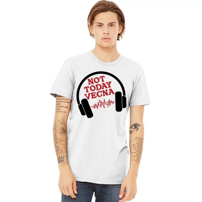 Not Today Vecna Shirt Not Today Vecna Premium T-Shirt