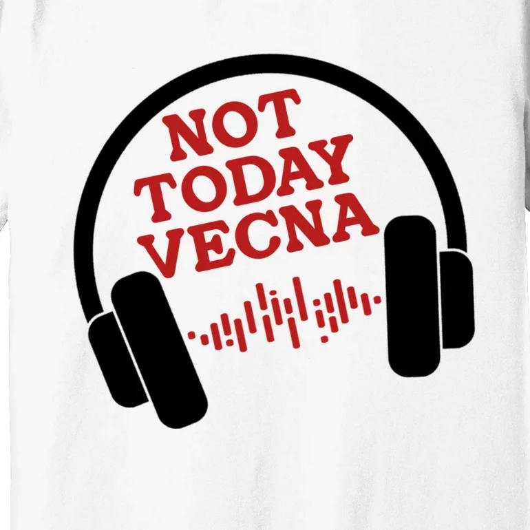 Not Today Vecna Shirt Not Today Vecna Premium T-Shirt