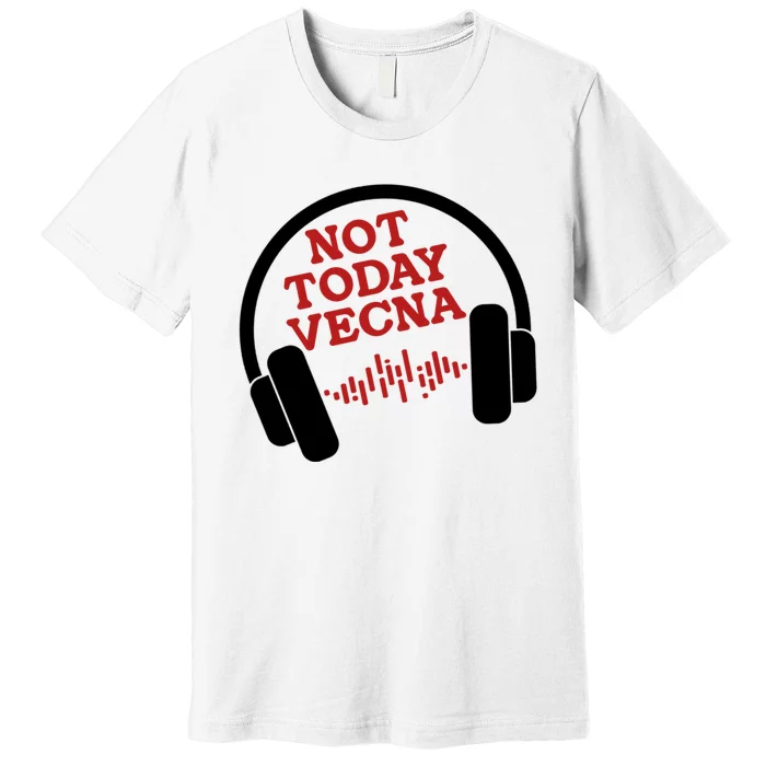 Not Today Vecna Shirt Not Today Vecna Premium T-Shirt