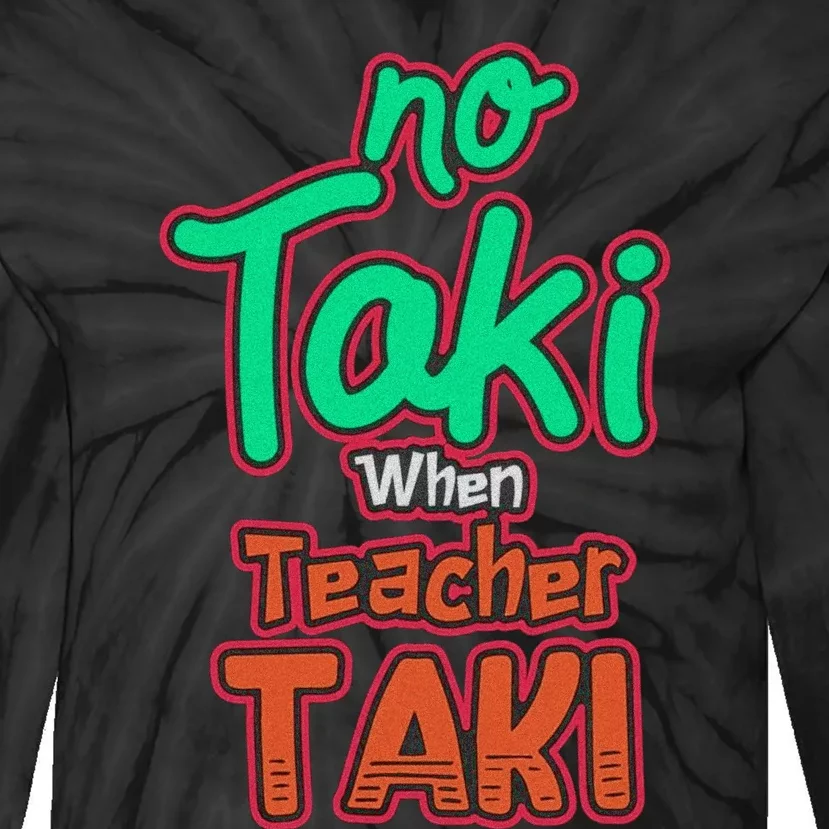 No Taki When Teacher Taki Cute Education Classroom Funny Tie-Dye Long Sleeve Shirt