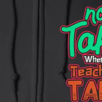 No Taki When Teacher Taki Cute Education Classroom Funny Full Zip Hoodie