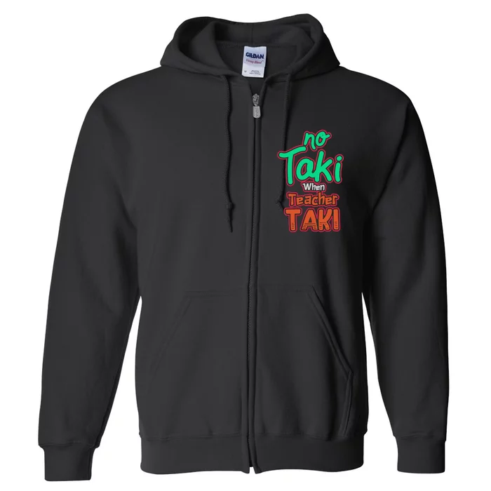 No Taki When Teacher Taki Cute Education Classroom Funny Full Zip Hoodie