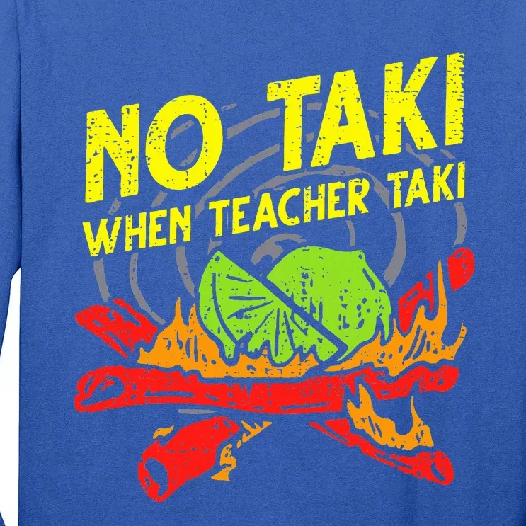 No Taki When Teacher Taki Tall Long Sleeve T-Shirt