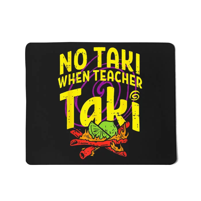 No Taki When Teacher Taki Funny Teacher Mousepad