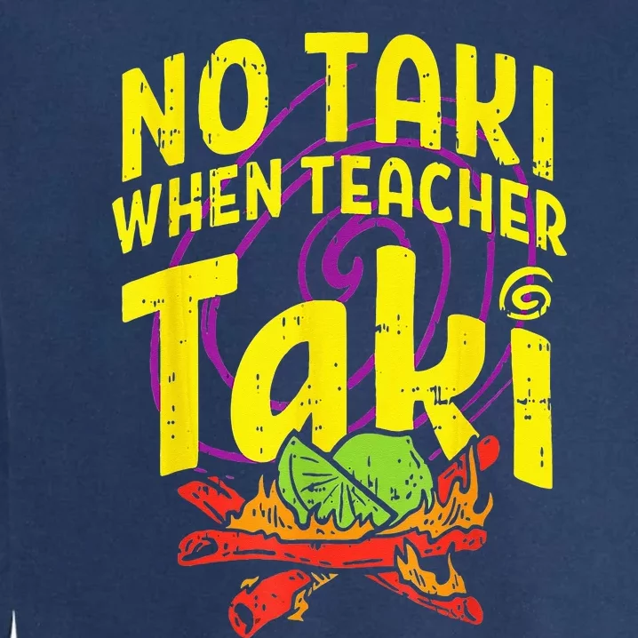 No Taki When Teacher Taki Funny Teacher Garment-Dyed Sweatshirt