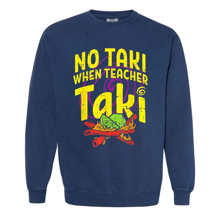 No Taki When Teacher Taki Funny Teacher Garment-Dyed Sweatshirt