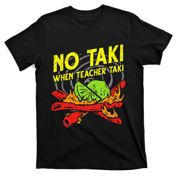 No Taki When Teacher Taki Funny Education Classroom Teacher T-Shirt