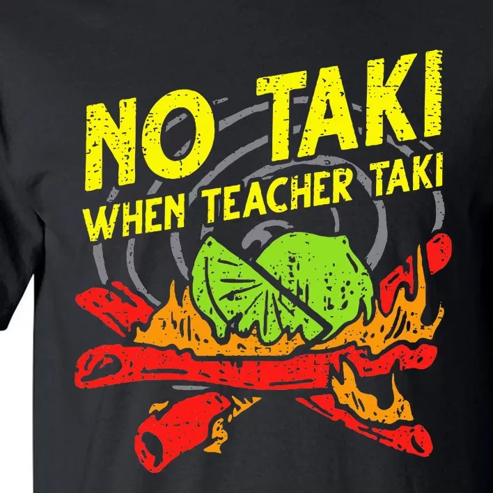 No Taki When Teacher Taki Funny Education Classroom Teacher Tall T-Shirt