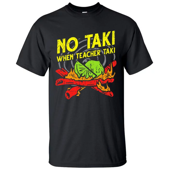 No Taki When Teacher Taki Funny Education Classroom Teacher Tall T-Shirt