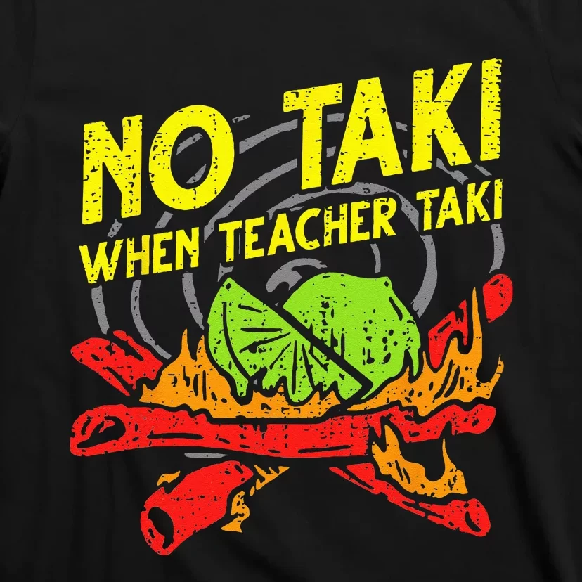 No Taki When Teacher Taki Funny Teacher Funny T-Shirt