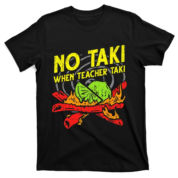 No Taki When Teacher Taki Funny Teacher Funny T-Shirt